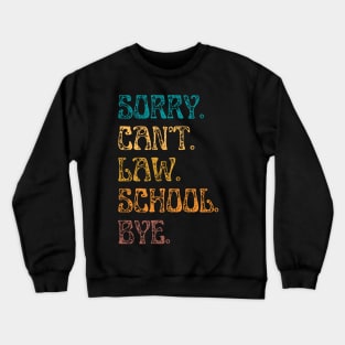 Sorry Can’t Law School Bye, Funny Future Law Student Crewneck Sweatshirt